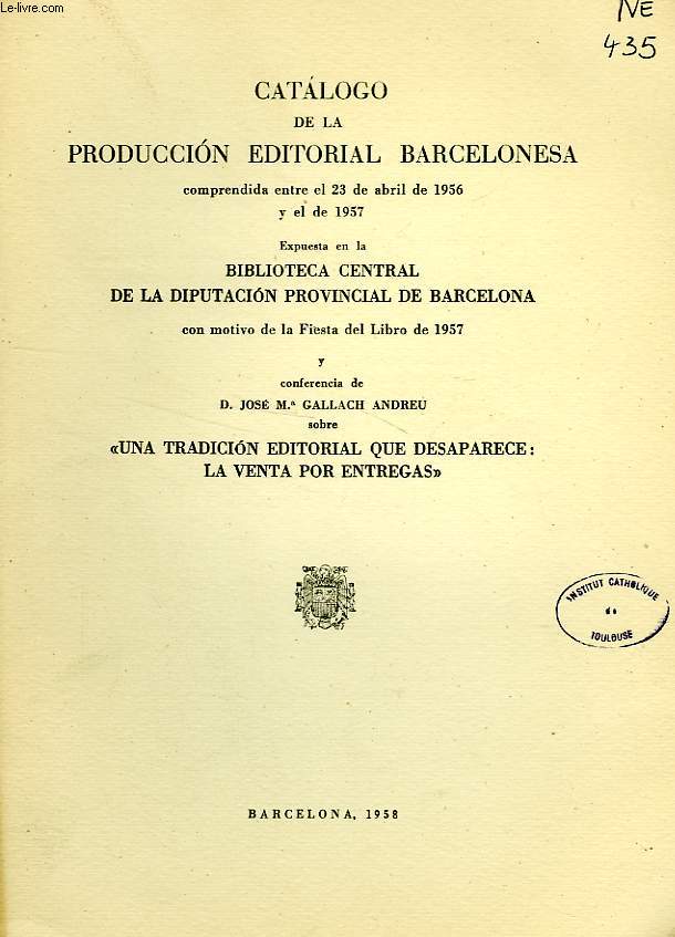 CATALOGO DE LA PRODUCCION EDITORIAL BARCELONESA COMPRENDIDA ENTRE EL 23 DE ABRIL DE 1956 Y EL DE 1957