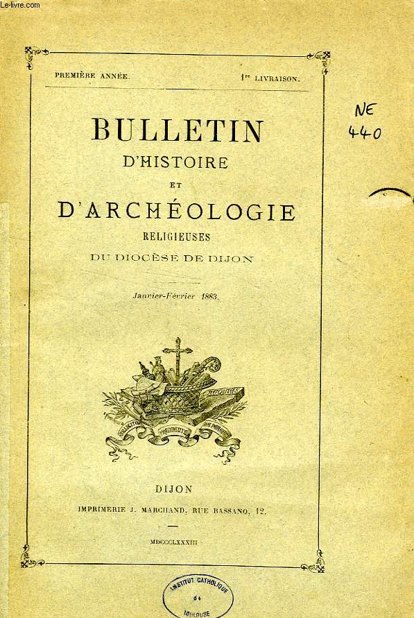 BULLETIN D'HISTOIRE ET D'ARCHEOLOGIE RELIGIEUSES DU DIOCESE DE DIJON, 1re ANNEE, 1re LIVRAISON, JAN.-FEV. 1883