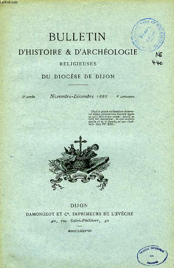 BULLETIN D'HISTOIRE ET D'ARCHEOLOGIE RELIGIEUSES DU DIOCESE DE DIJON, 6e ANNEE, 6e LIVRAISON, NOV.-DEC. 1888