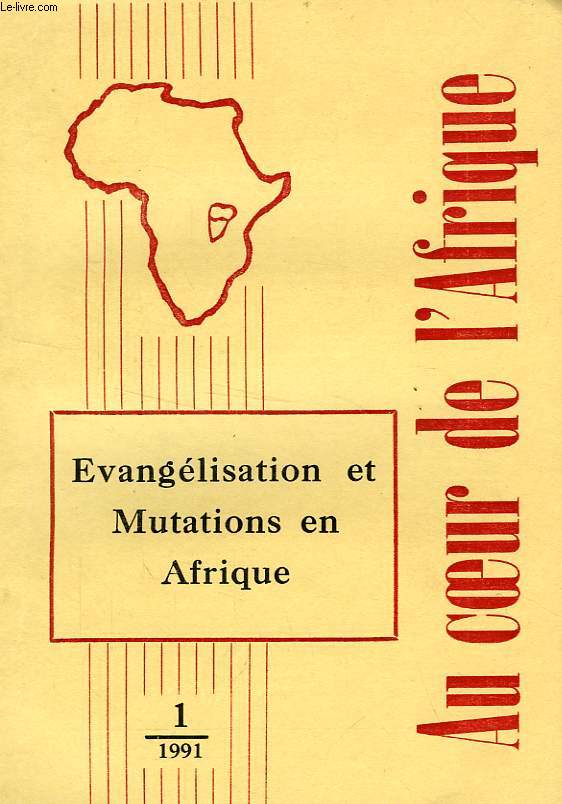 AU COEUR DE L'AFRIQUE, TOME LIX, N 1, JAN.-MARS 1991, EVANGELISATION ET MUTATIONS EN AFRIQUE