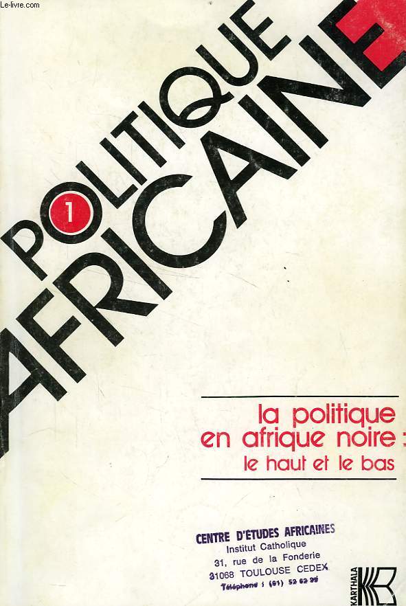 POLITIQUE AFRICAINE, N 1, JAN. 1981, LA POLITIQUE EN AFRIQUE NOIRE: LE HAUT ET LE BAS