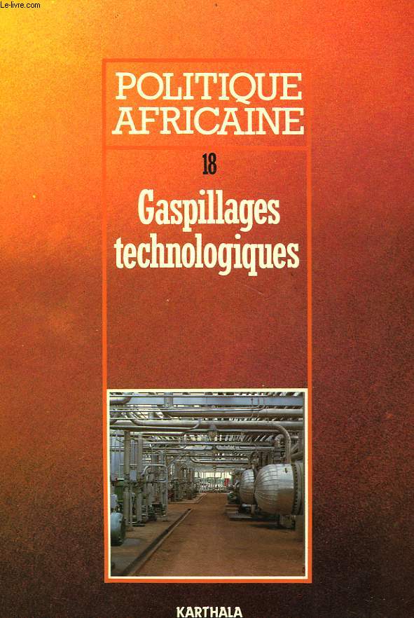 POLITIQUE AFRICAINE, N 18, JUIN 1985, GASPILLAGES TECHNOLOGIQUES