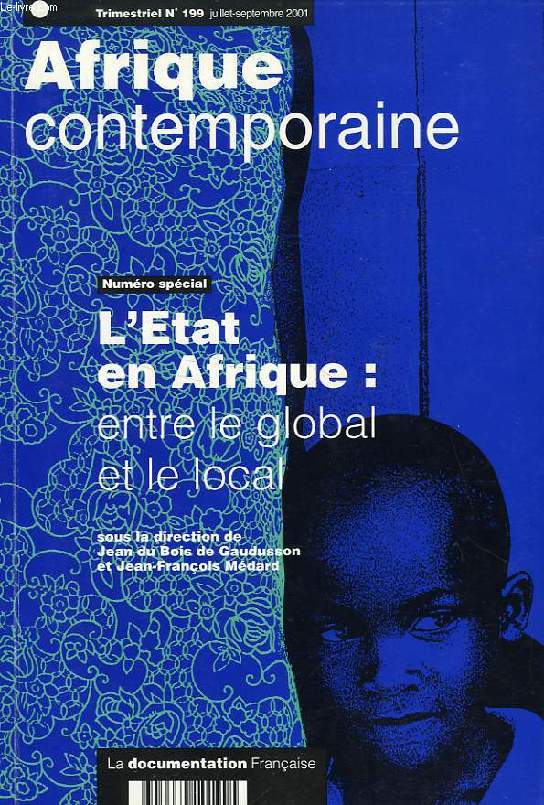 AFRIQUE CONTEMPORAINE, N 199, JUILLET-SEPT. 2001, N SPECIAL, L'ETAT EN AFRIQUE: ENTRE LE GLOBAL ET LE LOCAL