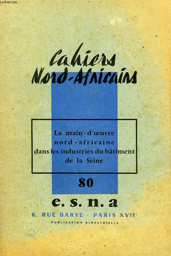 CAHIERS NORD-AFRICAINS, N 80, SEPT.-NOV. 1960, LA MAIN-D'OEUVRE NORD-AFRICAINE DANS LES INDUSTRIES DU BATIMENT DE LA SEINE