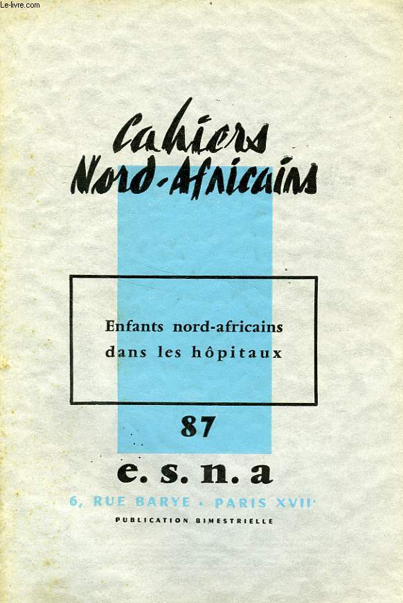 CAHIERS NORD-AFRICAINS, N 87, DEC.-JAN. 1961-1962, ENFANTS NORD-AFRICAINS DANS LES HOPITAUX