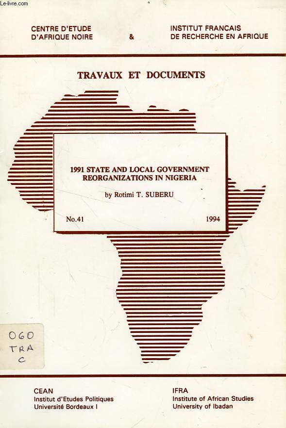 CEAN, TRAVAUX ET DOCUMENTS, N 41, 1994, 1991 STATE AND LOCAL GOVERNMENT REORGANIZATION IN NIGERIA