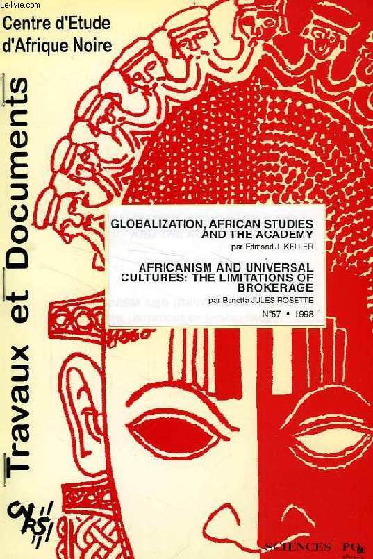 CEAN, TRAVAUX ET DOCUMENTS, N 57, 1998, GLOBALIZATION, AFRICAN STUDIES AND THE ACADEMY / AFRICANISM AND UNIVERSAL CULTURES: THE LIMITATIONS OF BROKERAGE