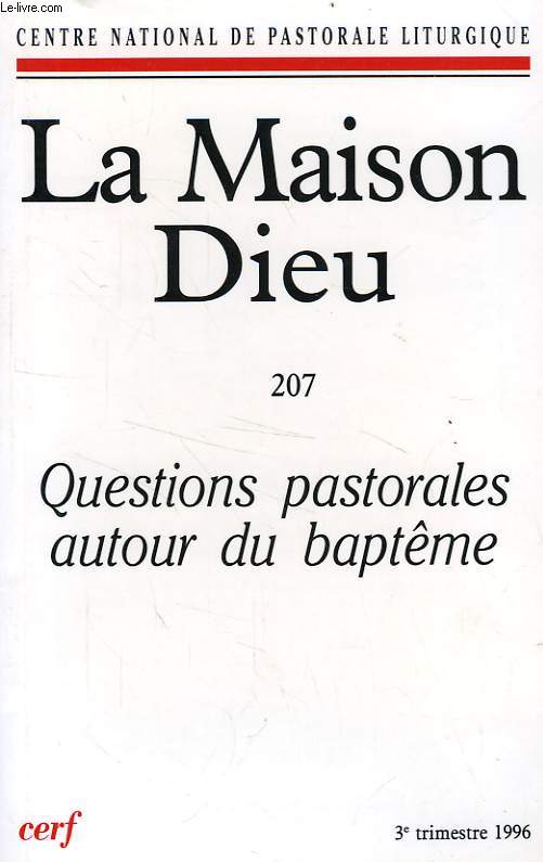 LA MAISON-DIEU, N 207, 3e TRIMESTRE 1996, QUESTIONS PASTORALES AUTOUR DU BAPTEME