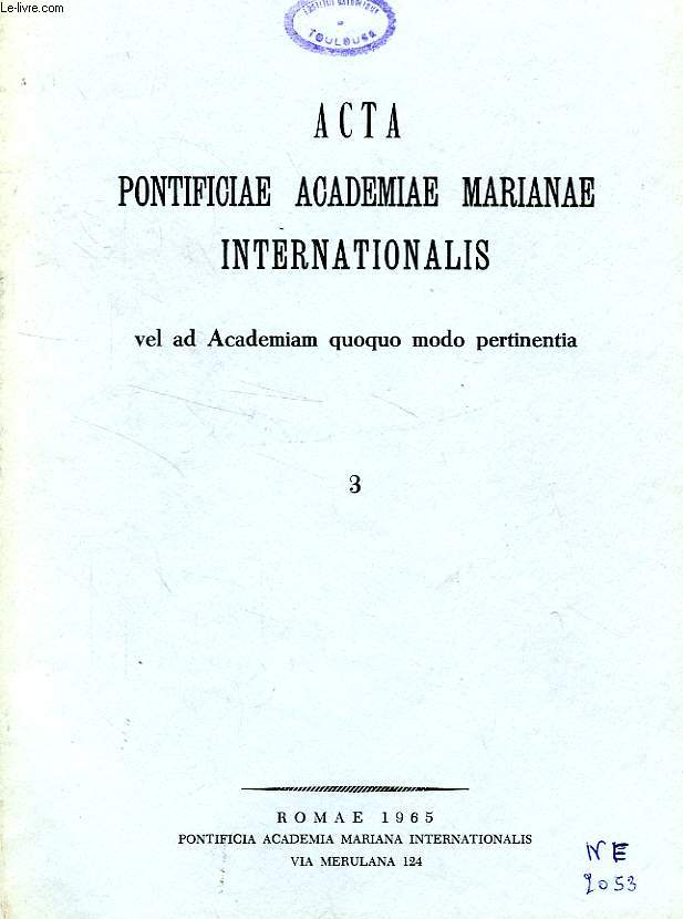 ACTA PONTIFICIAE ACADEMIAE MARIANAE INTERNATIONALIS, VEL AD ACADEMIAM QUOQUO MODO PERTINENTIA, 3, 1965