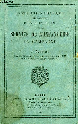 INSTRUCTION PRATIQUE PROVISOIRE DU 24 DEC. 1896 SUR LE SERVICE DE L'INFANTERIE EN CAMPAGNE