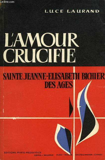 L'AMOUR CRUCIFIE, SAINTE JEANNE-ELISABETH BICHIER DES AGES