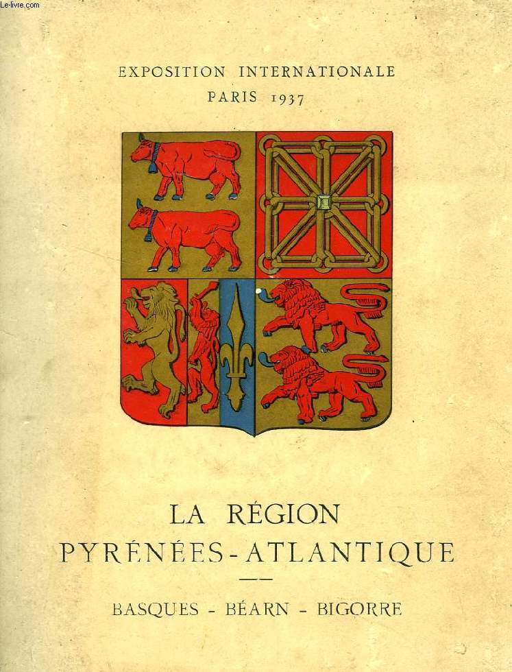 LA REGION PYRENEES-ATLANTIQUE, BASQUES, BEARN, BIGORRE, A L'EXPOSITION DE 1937