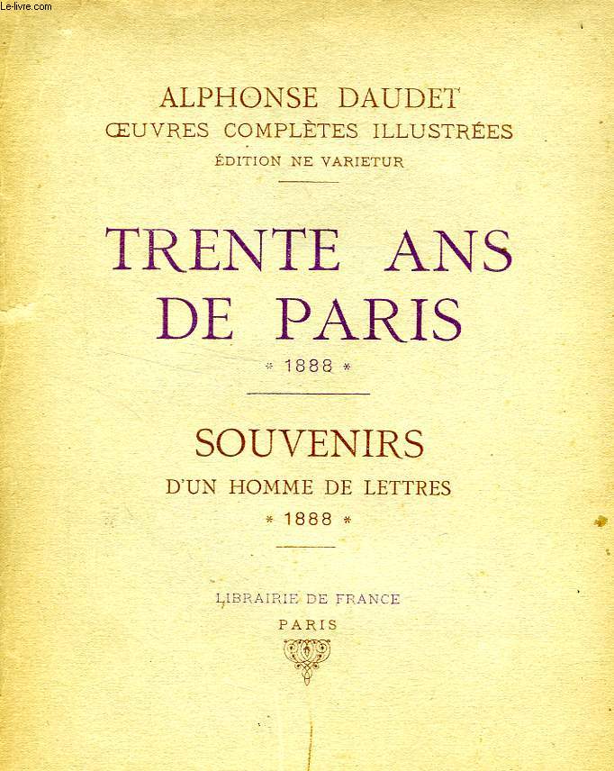 TRENTE ANS DE PARIS, A TRAVERS MA VIE ET MES LIVRES, 1888 / SOUVENIRS D'UN HOMME DE LETTRES, 1888