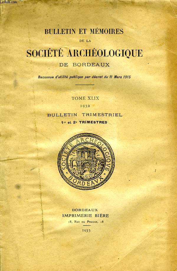 BULLETIN ET MEMOIRES DE LA SOCIETE ARCHEOLOGIQUE DE BORDEAUX, TOME XLIX, 1932, 1er ET 2e TRIMESTRES