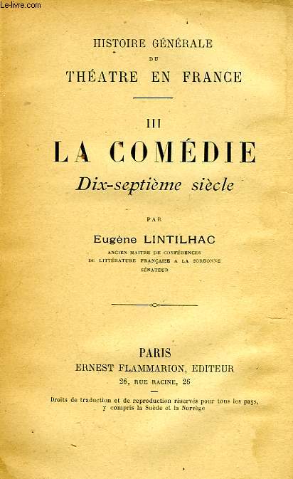 HISTOIRE GENERALE DU THEATRE EN FRANCE, III, LA COMEDIE, XVIIe SIECLE