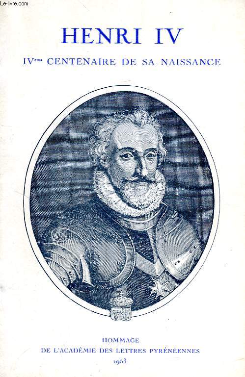 HENRI IV, IVe CENTENAIRE DE SA NAISSANCE