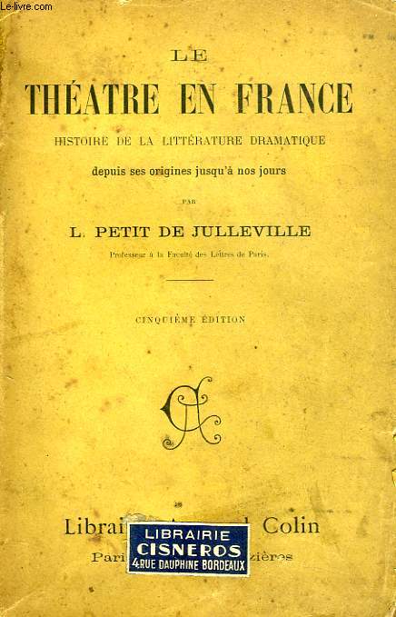 LE THEATRE EN FRANCE, HISTOIRE DE LA LITTERATURE DRAMATIQUE DEPUIS SES ORIGINES JUSQU'A NOS JOURS