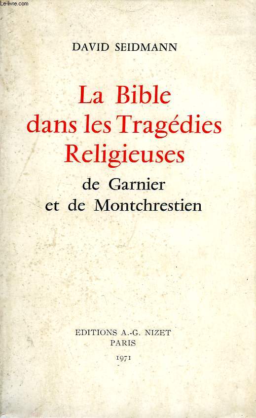 LA BIBLE DANS LES TRAGEDIES RELIGIEUSES DE GARNIER ET DE MONTCHRESTIEN