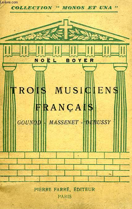 TROIS MUSICIENS FRANCAIS: GOUNOD, MASSENET, DEBUSSY