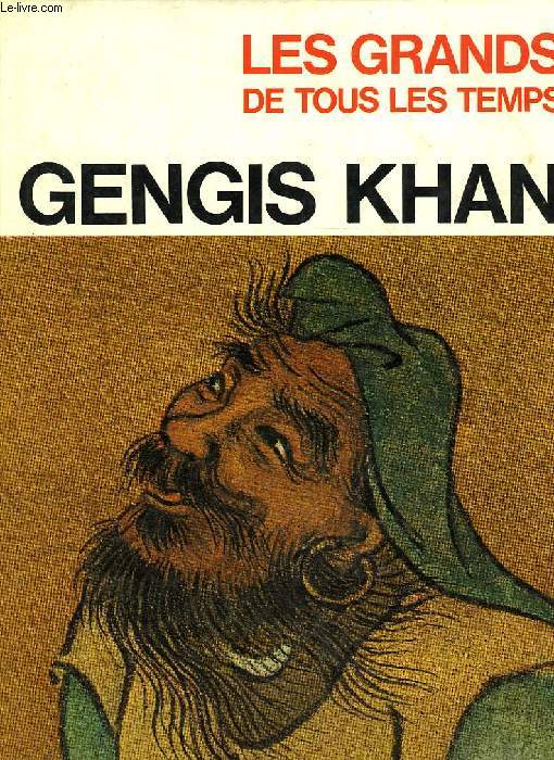 LES GRANDS DE TOUS LES TEMPS, GENGIS KHAN