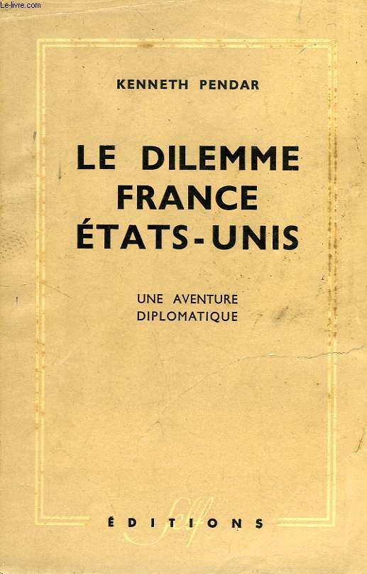 LE DILEMME FRANCE ETATS-UNIS, UNE AVENTURE DIPLOMATIQUE