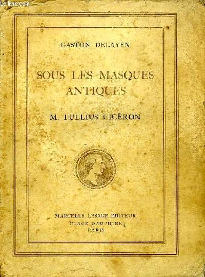 SOUS LES MASQUES ANTIQUES, M. TULLIUS CICERON