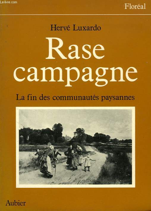 RASE CAMPAGNE, LA FIN DES COMMUNAUTES PAYSANNES, 1830-1914