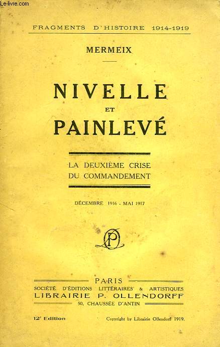 NIVELLE ET PAINLEVE, LA DEUXIEME CRISE DU COMMANDEMENT (DEC. 1916 - MAI 1917)