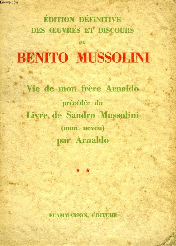OEUVRES ET DISCOURS DE BENITO MUSSOLINI, II, VIE DE MON FRERE ARNALDO, LIVRE DE SANDRO MUSSOLINI