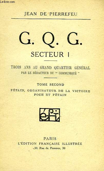 C.Q.G. SECTEUR 1, TOME II, PETAIN, ORGANISATEUR DE LA VICTOIRE, FOCH ET PETAIN