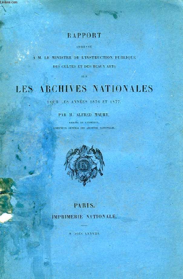 RAPPORT SUR LES ARCHIVES NATIONALES POUR LES ANNEES 1876 ET 1877