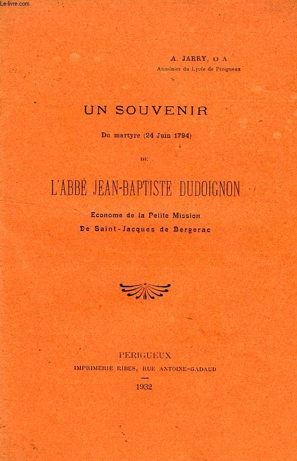 UN SOUVENIR DU MARTYRE (24 JUIN 1794) DE L'ABBE JEAN-BAPTISTE DUDOIGNON, ECONOME DE LA PETITE MISSION DE SAINT-JACQUES DE BERGERAC)