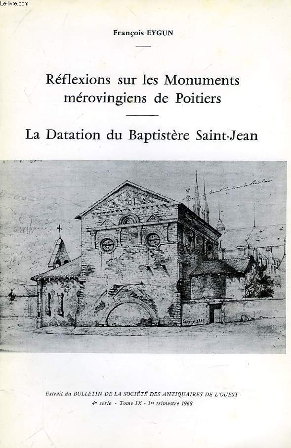 REFLEXIONS SUR LES MONUMENTS MEROVINGIENS DE POITIERS, LA DATATION DU BAPTISTERE SAINT-JEAN