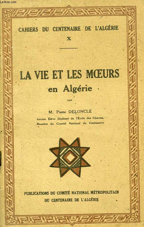 CAHIERS DU CENTENAIRE DE L'ALGERIE, X, LA VIE ET LES MOEURS EN ALGERIE