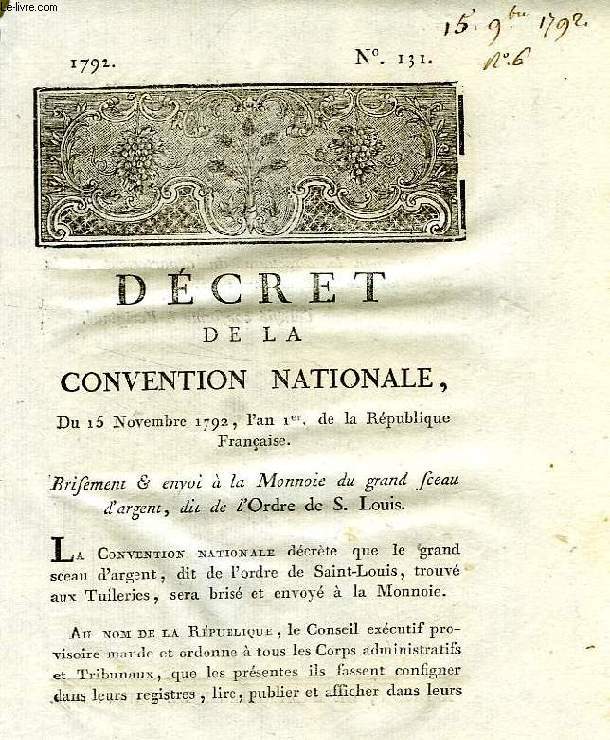 DECRET DE LA CONVENTION NATIONALE, N 131, BRISEMENT & ENVOI A LA MONNOIE DU GRAND SCEAU D'ARGENT, DIT DE L'ORDRE DE S. LOUIS