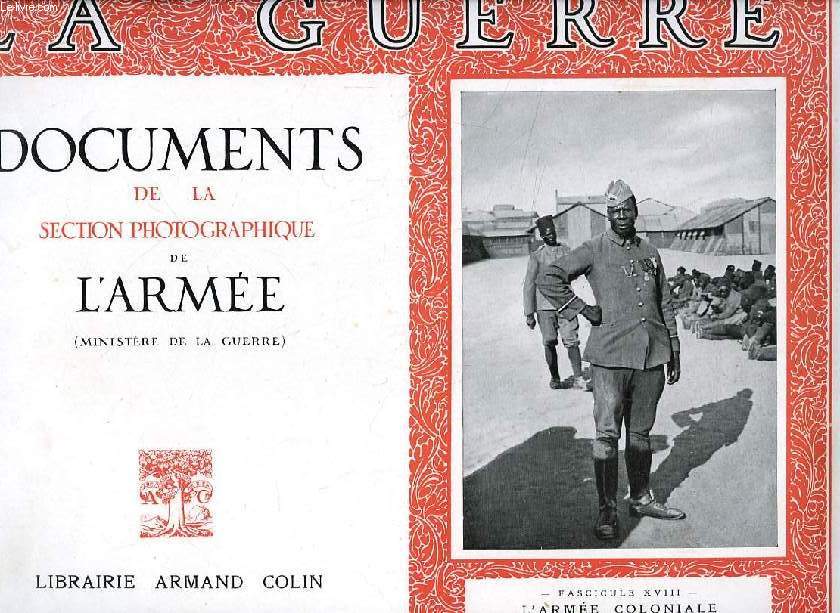LA GUERRE, DOCUMENTS DE LA SECTION PHOTOGRAPHIQUE DE L'ARMEE, FASC. XVIII, L'ARMEE COLONIALE