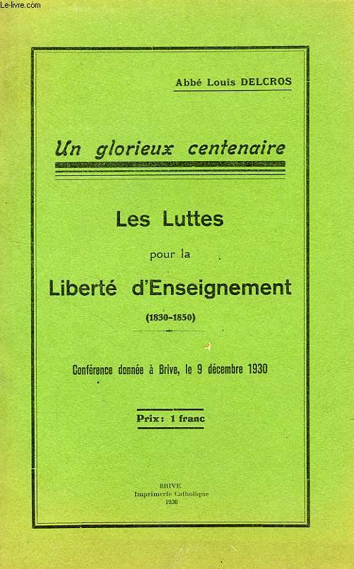 UN GLORIEUX CENTENAIRE, LES LUTTES POUR LA LIBERTE D'ENSEIGNEMENT (1830-1850)