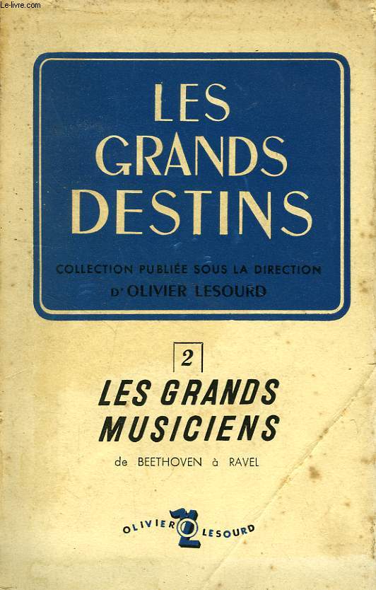 LES GRANDS DESTINS, 2. LES GRANDS MUSICIENS, DE BEETHOVEN A RAVEL