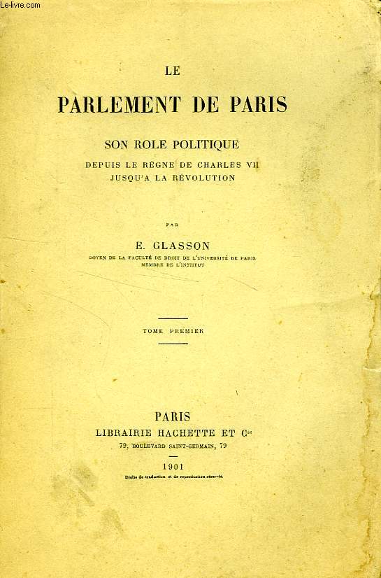 LE PARLEMENT DE PARIS, SON ROLE POLITIQUE DEPUIS LE REGNE DE CHARLES VII JUSQU'A LA REVOLUTION, TOME I