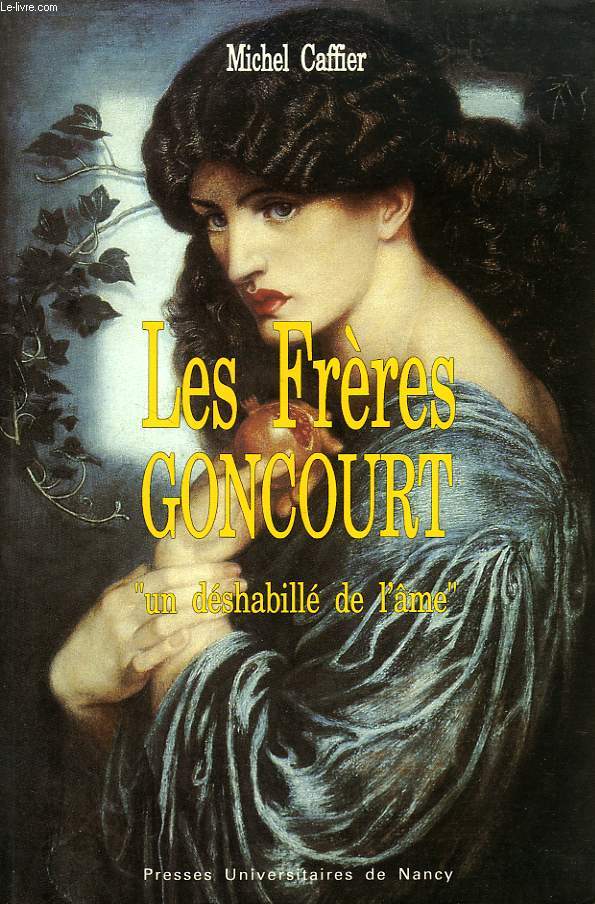 LES FRERES GONCOURT, 'UN DESHABILLE DE L'AME'