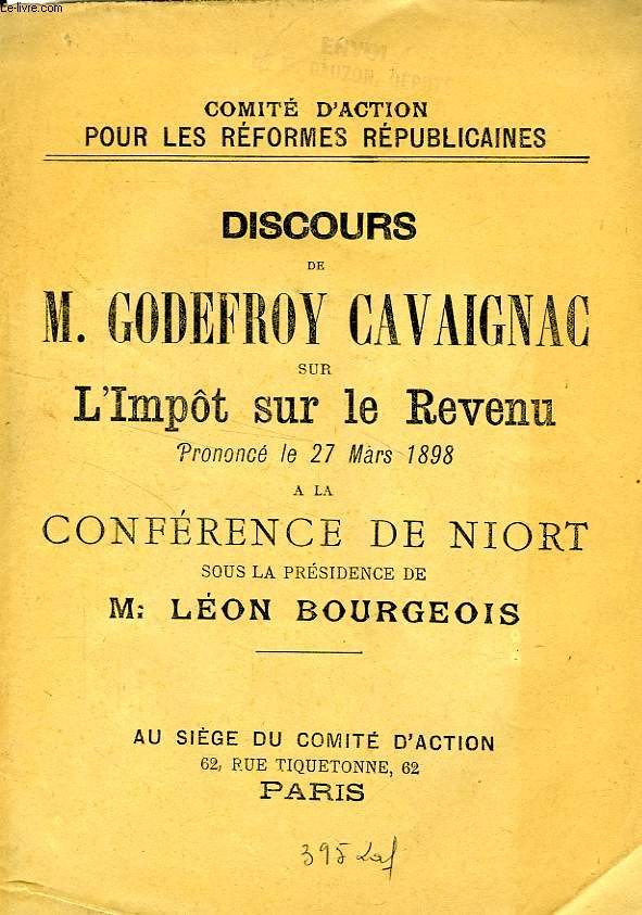DISCOURS DE M. GODEFROY CAVAIGNAC SUR L'IMPOT SUR LE REVENU, PRONONCE LE 27 MARS 1898 A LA CONFERENCE DE NIORT SOUS LA PRESIDENCE DE M. LEON BOURGEOIS