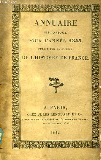 ANNUAIRE HISTORIQUE POUR L'ANNEE 1843, PUBLIE PAR LA SOCIETE DE L'HISTOIRE DE FRANCE