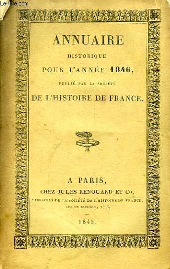 ANNUAIRE HISTORIQUE POUR L'ANNEE 1846, PUBLIE PAR LA SOCIETE DE L'HISTOIRE DE FRANCE