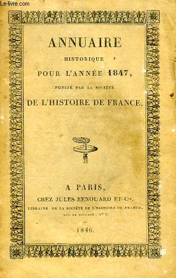 ANNUAIRE HISTORIQUE POUR L'ANNEE 1847, PUBLIE PAR LA SOCIETE DE L'HISTOIRE DE FRANCE
