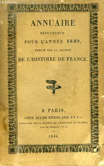 ANNUAIRE HISTORIQUE POUR L'ANNEE 1849, PUBLIE PAR LA SOCIETE DE L'HISTOIRE DE FRANCE