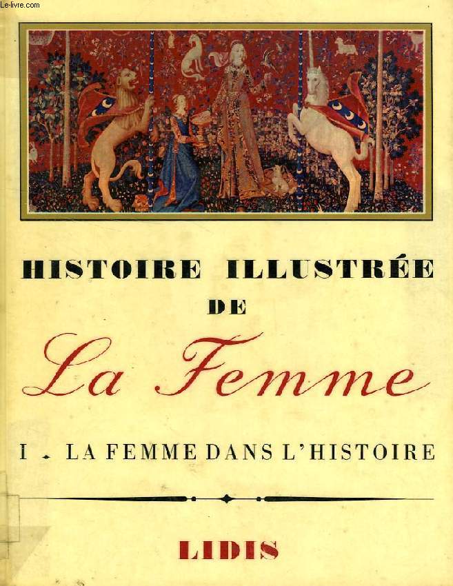 HISTOIRE ILLUSTREE DE LA FEMME, TOME I, LA FEMME DANS L'HISTOIRE