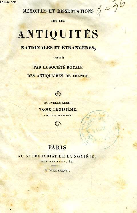 MEMOIRES ET DISSERTATIONS SUR LES ANTIQUITES NATIONALES ET ETRANGERES, PAR LA SOCIETE ROYALE DES ANTIQUAIRES DE FRANCE, TOME XIII, NOUVELLE SERIE, TOME III