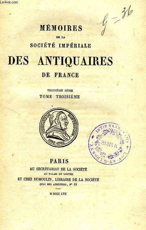 MEMOIRES ET DISSERTATIONS SUR LES ANTIQUITES NATIONALES ET ETRANGERES, PAR LA SOCIETE ROYALE DES ANTIQUAIRES DE FRANCE, TOME XXIII, 3e SERIE, TOME III