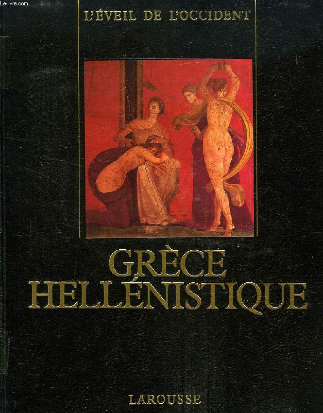 LE MONDE GREC, GRECE HELLENISTIQUE, 330-50 av. J.-C.