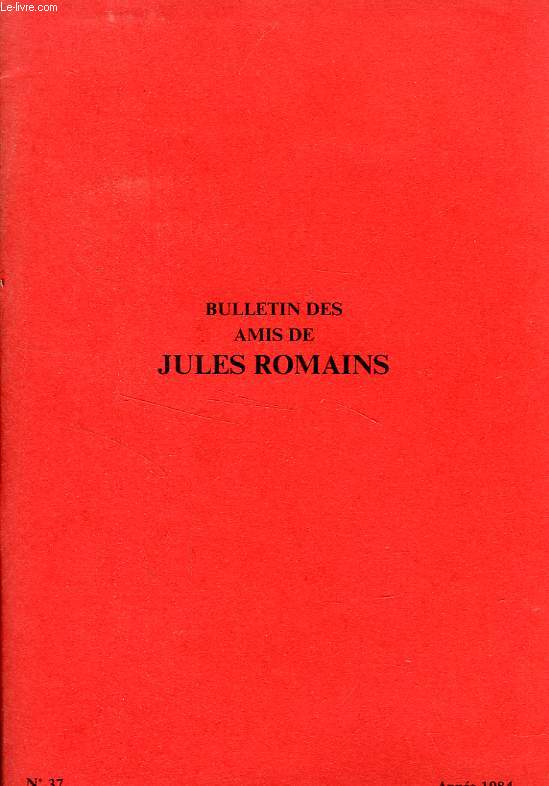 BULLETIN DES AMIS DE JULES ROMAINS, 10e ANNEE, N 37, OCT. 1984